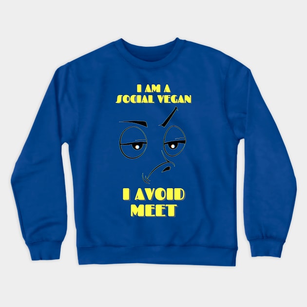 I am social Vegan, I avoid meet Crewneck Sweatshirt by Darth Noob